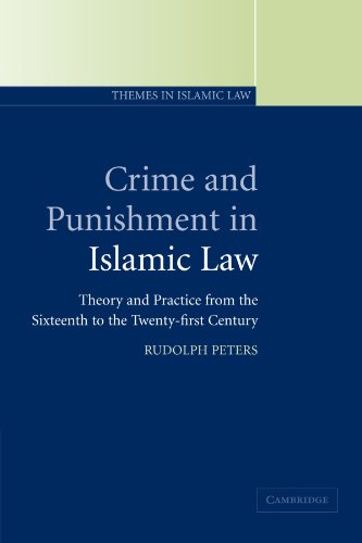 Crime and Punishment in Islamic Law: Theory and Practice from the Sixteenth to the Twenty-First Century (Themes in Islamic Law, 2, Band 2)