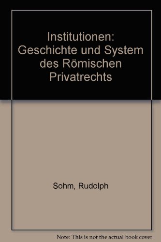 Institutionen.: Geschichte und System des römischen Privatrechts. Bearb. von Ludwig Mitteis. Hrsg. von Leopold Wenger.