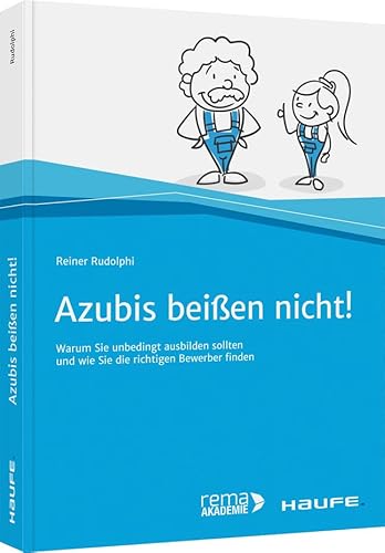 Azubis beißen nicht!: Warum Sie unbedingt ausbilden sollten und wie Sie die richtigen Bewerber finden (Haufe Fachbuch) von Haufe Lexware GmbH