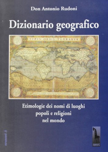 Dizionario geografico. Etimologie dei nomi di luoghi, popoli e religioni nel mondo (Strumenti)