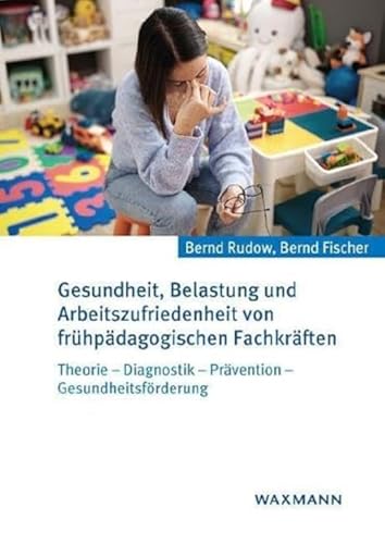 Gesundheit, Belastung und Arbeitszufriedenheit von frühpädagogischen Fachkräften: Theorie – Diagnostik – Prävention – Gesundheitsförderung von Waxmann