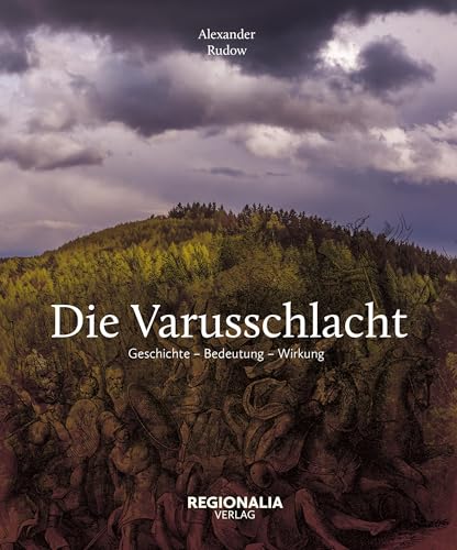 Die Varusschlacht: Geschichte – Bedeutung – Wirkung