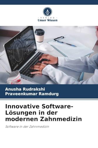 Innovative Software-Lösungen in der modernen Zahnmedizin: Software in der Zahnmedizin von Verlag Unser Wissen