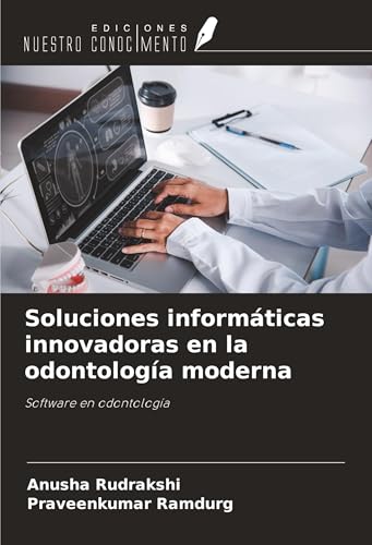 Soluciones informáticas innovadoras en la odontología moderna: Software en odontología von Ediciones Nuestro Conocimiento