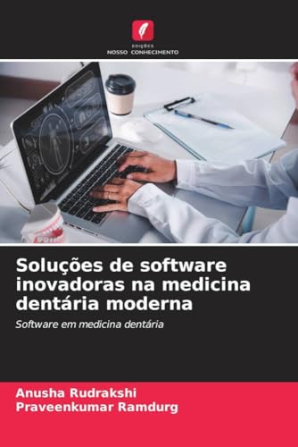 Soluções de software inovadoras na medicina dentária moderna: Software em medicina dentária von Edições Nosso Conhecimento
