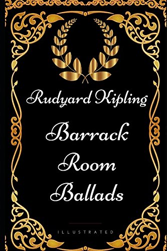 Barrack Room Ballads: By Rudyard Kipling - Illustrated
