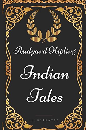 Indian Tales: By Rudyard Kipling - Illustrated