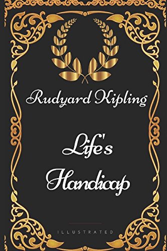 Life's Handicap: By Rudyard Kipling - Illustrated