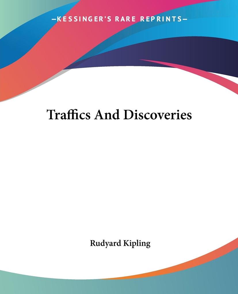 Traffics And Discoveries von Kessinger Publishing LLC