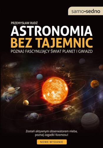 Samo Sedno Astronomia bez tajemnic: Poznaj fascynujący świat planet i gwiazd von Edgard
