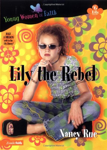 Lily the Rebel (Young Women of Faith Library, the Lily Series)