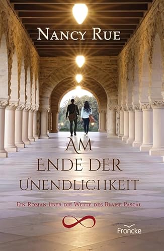 Am Ende der Unendlichkeit: Ein Roman über die Wette des Blaise Pascal von Francke-Buch