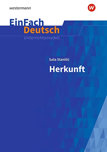 EinFach Deutsch Unterrichtsmodelle: Saša Stanišic: Herkunft Gymnasiale Oberstufe von SCHÖNINGH VERLAG IM WESTERMANN SCHULBUCH