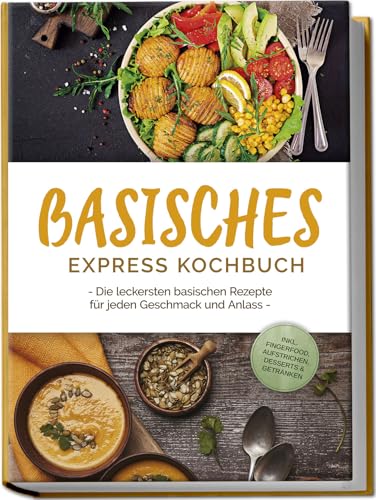 Basisches Express Kochbuch: Die leckersten basischen Rezepte für jeden Geschmack und Anlass - inkl. Fingerfood, Aufstrichen, Desserts & Getränken Basisches Express Kochbuch: Die leckersten basischen Rezepte für jeden Geschmack und Anlass - inkl. Fingerfood, Aufstrichen, Desserts & Getränken