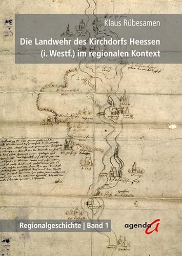 Die Landwehr des Kirchdorfs Heessen (i. Westf.) im regionalen Kontext (Regionalgeschichte) von agenda Verlag GmbH & Co.