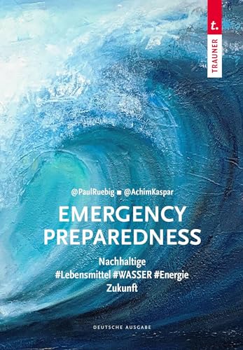 Emergency Preparedness (dt. Ausgabe): Nachaltige #Lebnsmittel #WASSER #Energie Zukunft von Trauner Verlag