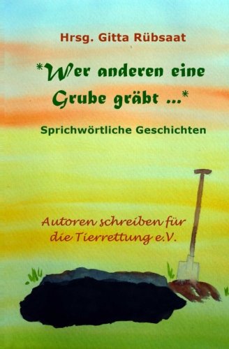 Wer and'ren eine Grube graebt ...: Sprichwoertliche Geschichten von CreateSpace Independent Publishing Platform