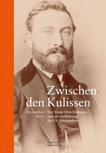 Zwischen den Kulissen: Der Maler Otto Erdmann und die Aufführung des 19. Jahrhunderts von Deutscher Kunstverlag