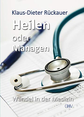Heilen oder Managen: Wandel in der Medizin von Hess Verlag