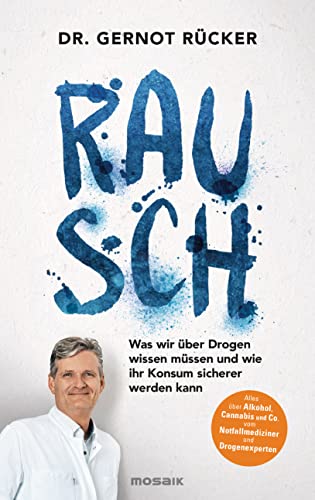 Rausch: Was wir über Drogen wissen müssen und wie ihr Konsum sicherer werden kann - Alles über Alkohol, Cannabis und Co. vom Notfallmediziner und Drogenexperten