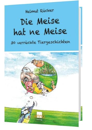 Die Meise hat ne Meise: 30 verrückte Tiergeschichten