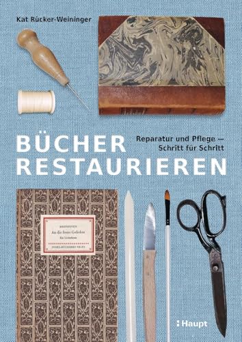 Bücher restaurieren: Reparatur und Pflege - Schritt für Schritt von Haupt Verlag AG