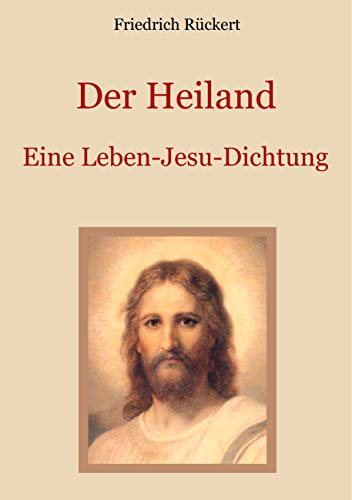 Der Heiland: Das Leben Jesu Christi nach den vier Evangelien in einer Dichtung (Schätze der christlichen Literatur, Band 21) von Books on Demand