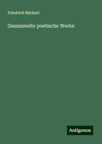Gesammelte poetische Werke Gesammelte poetische Werke von Antigonos Verlag