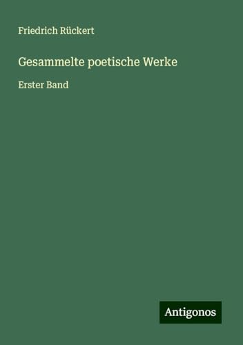 Gesammelte poetische Werke: Erster Band Gesammelte poetische Werke: Erster Band von Antigonos Verlag