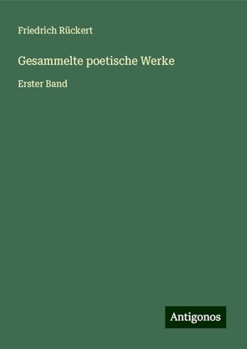 Gesammelte poetische Werke: Erster Band Gesammelte poetische Werke: Erster Band von Antigonos Verlag