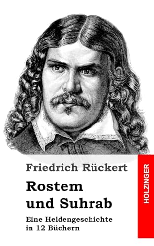 Rostem und Suhrab: Eine Heldengeschichte in 12 Büchern