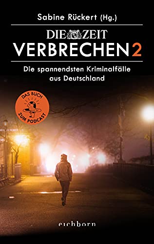 ZEIT Verbrechen 2: Die spannendsten Kriminalfälle aus Deutschland. Das Buch zum Podcast von Eichborn Verlag