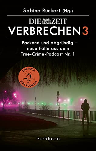 ZEIT Verbrechen 3: Packend und abgründig – neue Fälle aus dem True-Crime-Podcast Nr. 1 von Eichborn