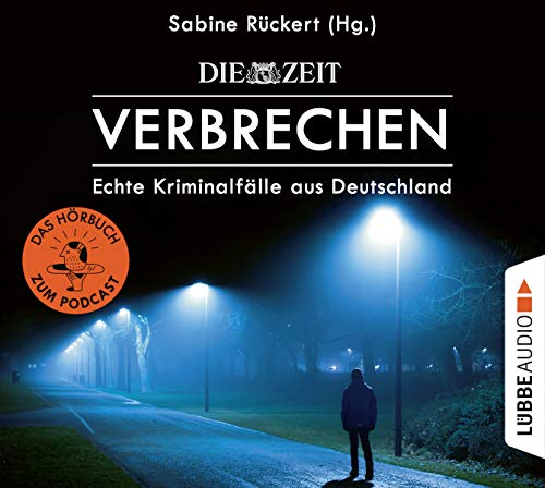 ZEIT Verbrechen: Echte Kriminalfälle aus Deutschland. Ungekürzt.