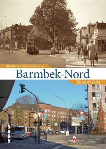 Barmbek-Nord. Einst und Jetzt. Historische und aktuelle Fotos dokumentieren den Wandel (Sutton Zeitsprünge) von Sutton