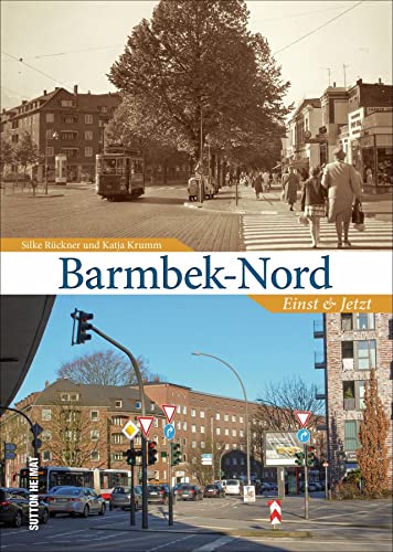 Barmbek-Nord. Einst und Jetzt. Historische und aktuelle Fotos dokumentieren den Wandel (Sutton Zeitsprünge)