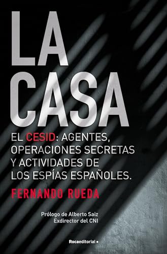 La casa : el CESID, agentes, operaciones secretas y actividades de los espías españoles. (No ficción)