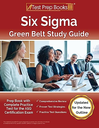 Six Sigma Green Belt Study Guide: Prep Book with Complete Practice Test for the ASQ Certification Exam [Updated for the New Outline] von Test Prep Books