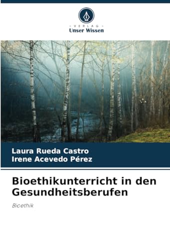 Bioethikunterricht in den Gesundheitsberufen: Bioethik von Verlag Unser Wissen