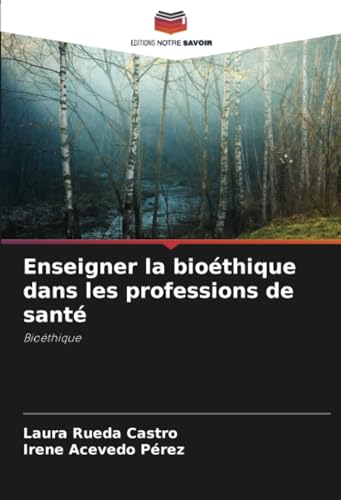 Enseigner la bioéthique dans les professions de santé: Bioéthique von Editions Notre Savoir