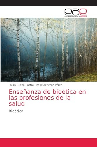 Enseñanza de bioética en las profesiones de la salud: Bioética von Editorial Académica Española