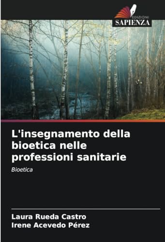 L'insegnamento della bioetica nelle professioni sanitarie: Bioetica von Edizioni Sapienza
