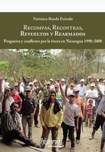 Recompas, recontras, revueltos y rearmados: Posguerra y conflictos por la tierra en Nicaragua 1990-2008 von Instituto Mora
