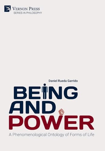 Being and Power. A Phenomenological Ontology of Forms of Life (Philosophy) von Vernon Press