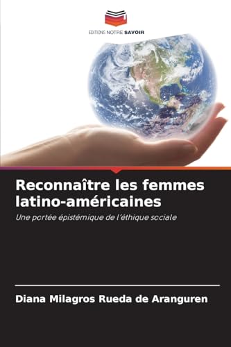 Reconnaître les femmes latino-américaines: Une portée épistémique de l'éthique sociale von Editions Notre Savoir