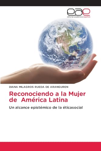 Reconociendo a la Mujer de América Latina: Un alcance epistémico de la éticasocial von Editorial Académica Española