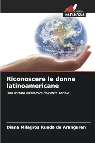 Riconoscere le donne latinoamericane: Una portata epistemica dell'etica sociale von Edizioni Sapienza