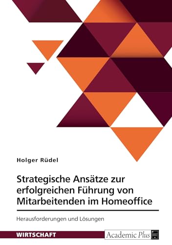 Strategische Ansätze zur erfolgreichen Führung von Mitarbeitenden im Homeoffice. Herausforderungen und Lösungen von GRIN Verlag