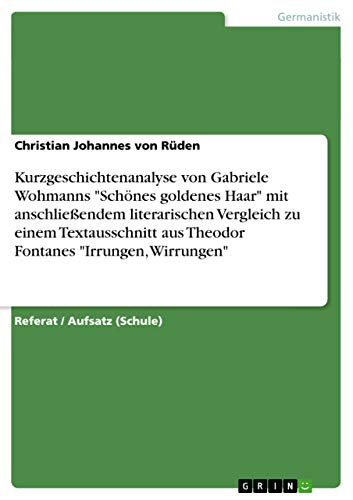 Analyse der Kurzgeschichte "Schönes goldenes Haar" von Gabriele Wohmann mit anschließendem Vergleich zu einem Ausschnitt aus Fontanes "Irrungen, Wirrungen"