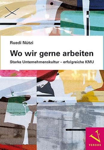 Wo wir gerne arbeiten: Starke Unternehmenskultur – erfolgreiche KMU Wo wir gerne arbeiten: Starke Unternehmenskultur – erfolgreiche KMU von Versus